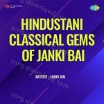 Hindustani Classical Gems Of Janki Bai - Janki Bai Song Download